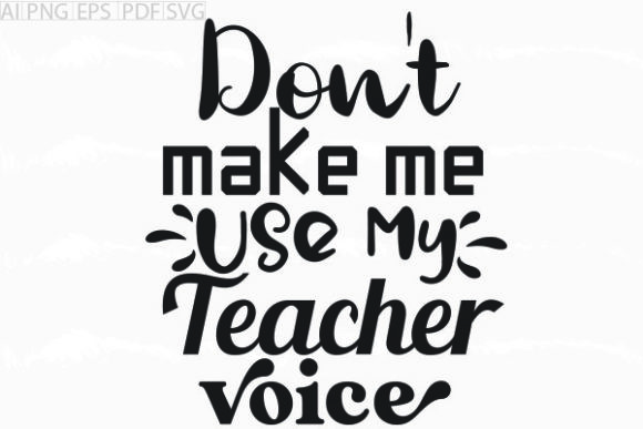 About Don t Make Me Use My Teacher Svg Review