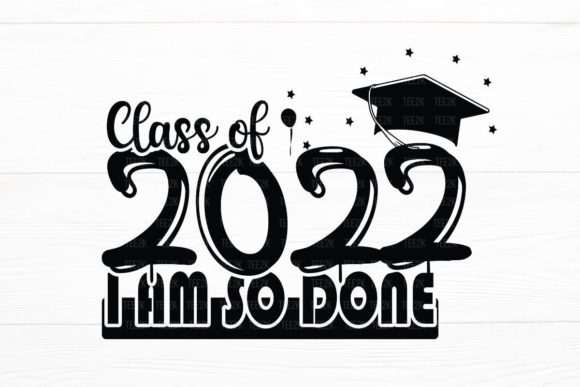 Class of 2022 I Am So Done School SVG Review