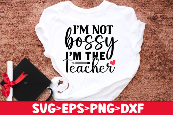 I’m Not Bossy I m the Teacher SVG Review