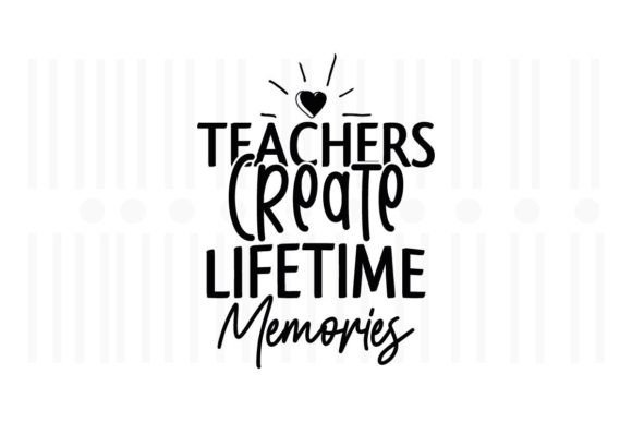 Teachers Create Lifetime Memories SVG Review